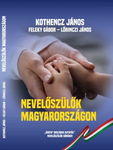 Kothencz János Feleky Gábor Lőrinczi János - Nevelőszülők Magyarországon-"ÁGOTA Országos Kutatás" nevelőszülők körében