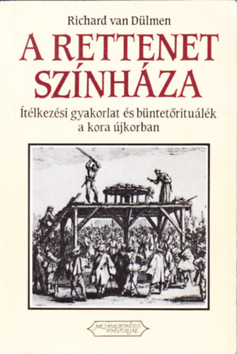 Richard van Dülmen - A rettenet színháza - Ítélkezési gyakorlat és büntetőrituálék a kora újkorban