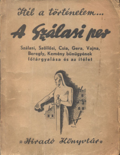 Ábrahám Ferenc-Kussinszky Endre szerk. - A Szálasi-per - A vád, a vallomások és az ítélet (Ítél a történelem... - Híradó Könyvtár)