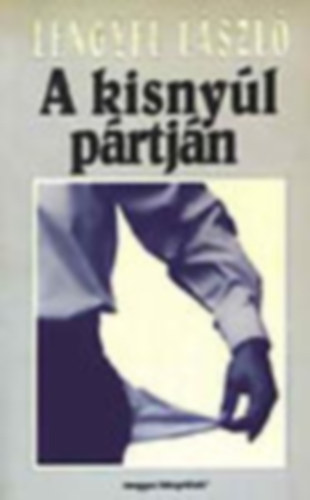 Lengyel L�szl� - 5 db Lengyel L�szl� k�nyv: A kisny�l p�rtj�n - Kiz�rt a p�rt - Illeszked�s vagy kiv�l�s - Szorong�s �s rem�ny - �tf�len