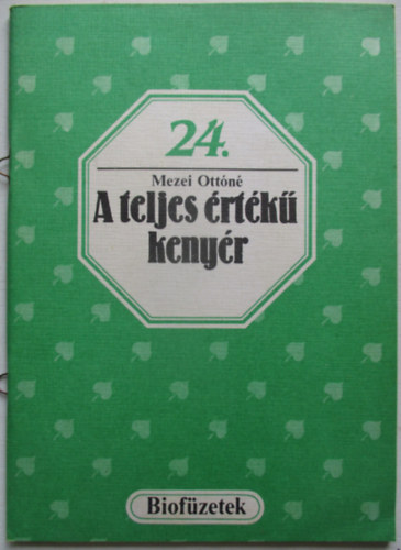 Mezei Ottóné - A teljes értékű kenyér (biofüzetek 24.)