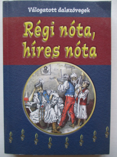 Gy�jt�tte �s v�logatta; D�m�s Margit - Fenyvesi M�ria - R�gi n�ta, h�res n�ta - V�logatott dalsz�vegek