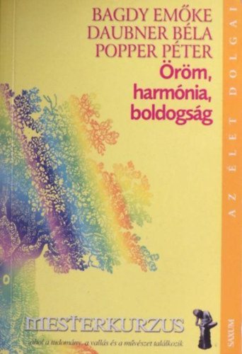 Dr. Bagdy Emőke; Popper Péter; Daubner - Öröm, harmónia, boldogság - Mesterkurzus