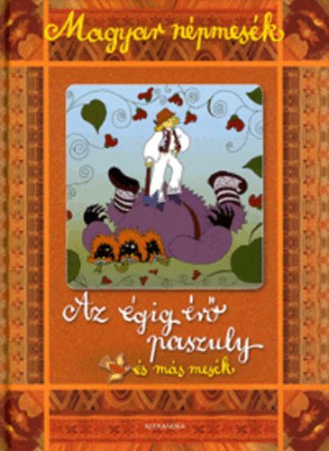 Az gig r paszuly s ms mesk - Magyar npmesk