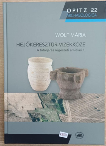 Wolf Mria - Hejkeresztr-Vizekkze. A tatrjrs rgszeti emlkei 1.