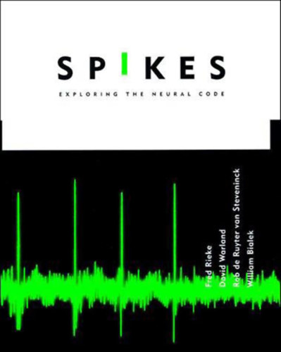 Fred Rieke, David Warland, Rob de Ruyter van Steveninck, William Bialek - Spikes - Exploring the Neural Code (Computational Neuroscience Series)