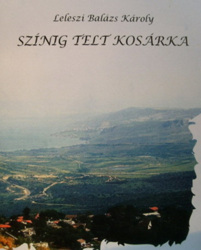 Leleszi Balázs Károly - Színig telt kosárka