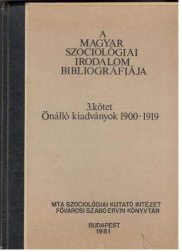 Dr. Remete Lszl (szerk.) - A magyar szociolgiai irodalom bibliogrfija  3. ktet - nll kiadvnyok 1900-1919