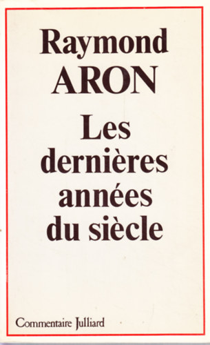 Raymond Aron - Les dernieres annees du siecle