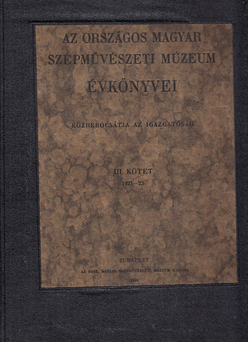 Petrovics Elek (szerk.) - Az Orszgos Magyar Szpmvszeti Mzeum vknyvei III. ktet (1921-23)
