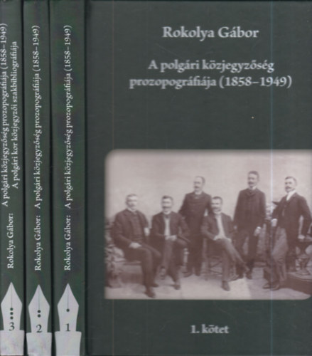 Rokolya Gábor - A polgári közjegyzőség prozopográfiája I-III. (benne: A polgári kor közjegyzői szakbibliográfiája)