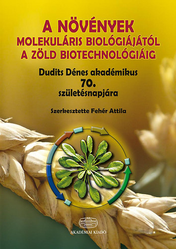 Fehr Attila (SZERK.) - A nvnyek molekulris biolgijtl a zld biotechnolgiig