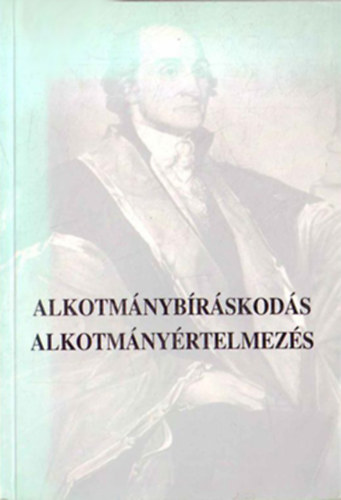 Paczolay Pter (vl. szerk.) - Alkotmnybrskods - Alkotmnyrtelmezs