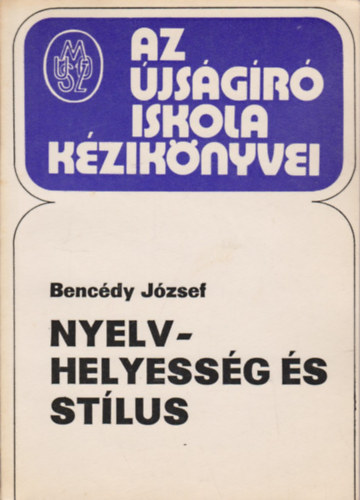 Bencfdy Jzsef - Nyelvhelyessg s stlus (Az jsgr iskola kziknyvei)