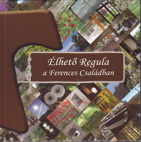 Dobszay Benedek OFM - Galambosn Szraz Kriszta (szerk.) - lhet Regula a Ferences Csaldban