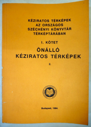 Patay Plihl - Kziratos trkpek az Orszgos Szchenyi Knyvtr Trkptrban I. ktet nll kziratos trkpek