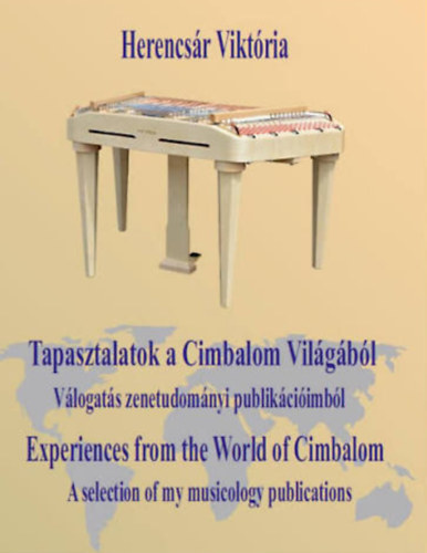 Herencs�r Vikt�ria - Tapasztalatok a Cimbalom Vil�gb�l - V�logat�s zenetudom�nyi publik�ci�imb�l