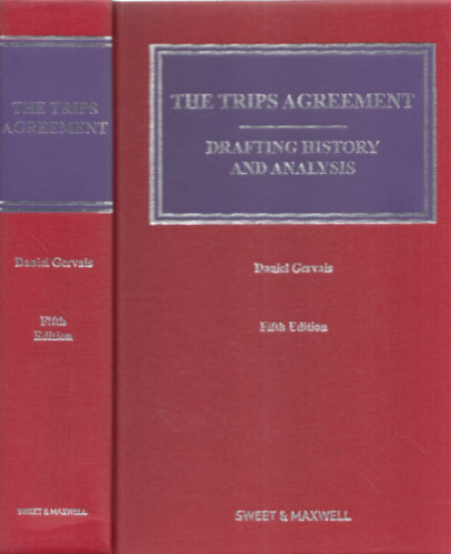 Daniel Gervais - The Trips Agreement: Drafting History and Analysis - fifth edition