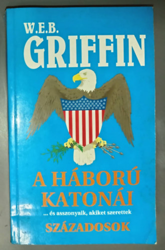 W. E. B. Griffin, Simonits Erzs�bet (szerk.), W�rth Attila (ford.) - Sz�zadosok ...�s asszonyaik, akiket szerettek - A h�bor� katon�i 2. (Brotherhood of War Book II. The Captains) - W�rth Attila ford�t�sa