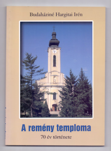 Budaháziné Hargitai Irén - A remény temploma