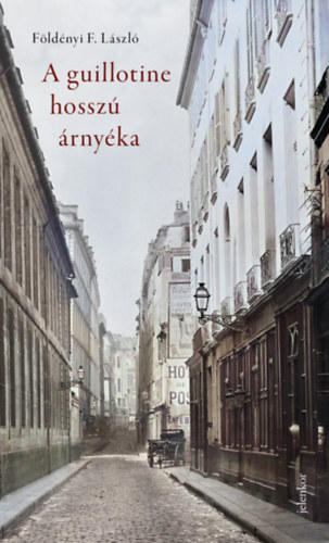 Földényi F. László - A guillotine hosszú árnyéka