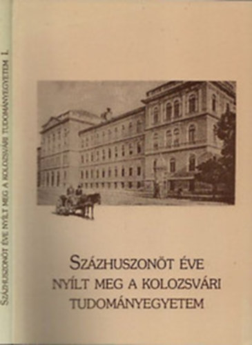 Gazda István (összeállította) - Százhuszonöt éve nyílt meg a Kolozsvári Tudományegyetem I.