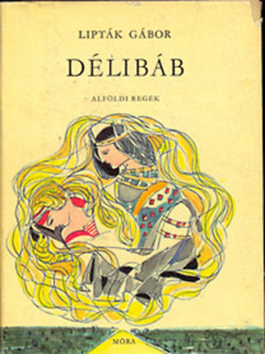 Lipták Gábor - Délibáb (alföldi regék)