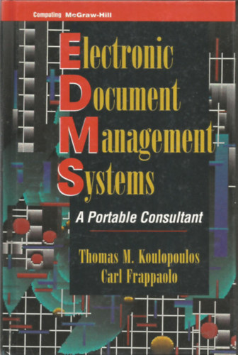 Thomas M. Koulopoulos, Carl Frappaolo - Electronic document managemant system - A portable consultant (Elektronikus dokumentumkezel rendszer)- Angol nyelv