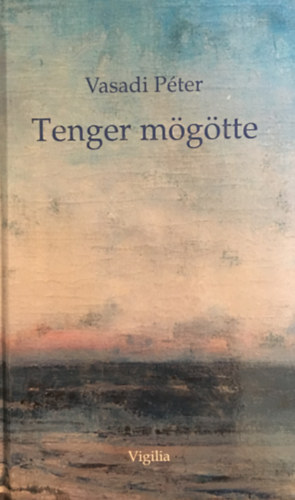 Vasadi P�ter - Tenger m�g�tte. ,,�j versek, 2016. IV.-"