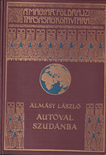 Almásy László - Autóval Szudánba (A Magyar Földrajzi Társaság Könyvtára)