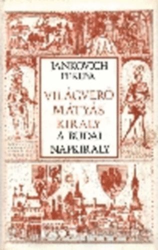 Jankovich Ferenc - Vilgver Mtys kirly- A budai napkirly