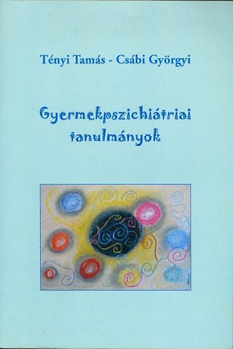 Tnyi Tams; Csbi Gyrgyi - Gyermekpszichitriai tanulmnyok