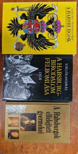 Gonda Imre-Niederhauser Emil, Sikls Andrs, Thea Leitner - 3db Habsburgokkal kapcsolatos ktet: A Habsburgok + A Habsburgok elfelejtett gyermekei + A Habsburg-birodalom felbomlsa