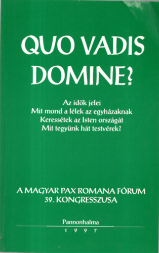 Bulkain dmosi Margit, Neubauer Irn, Szllssy gnes - Quo Vadis Domine? Pax Romana Kongresszus 1997