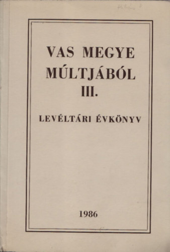 Kiss Mria (szerk.) - Vas megye mltjbl III. (levltri vknyv)