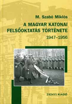 M.Szab� Mikl�s - A Magyar katonai fels�oktat�s t�rt�nete 1947-1956