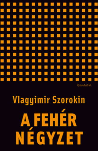 Vlagyimir Szorokin - A fehr ngyzet