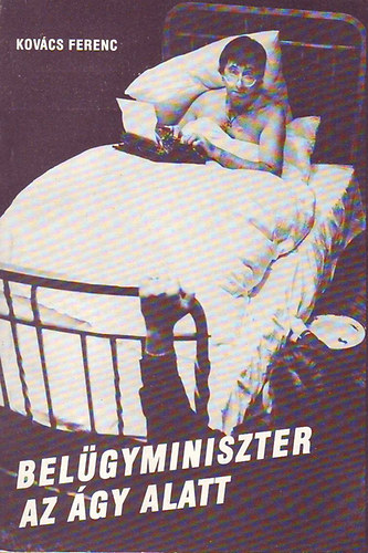 Kovcs Ferenc - Belgyminiszter az gy alatt