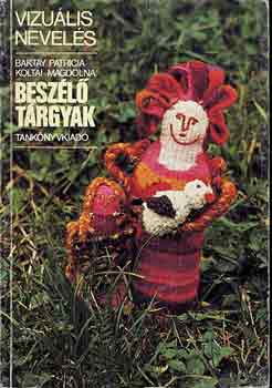 Baktay Patrcia-Koltai Magdoln - Beszl trgyak (vizulis nevels)