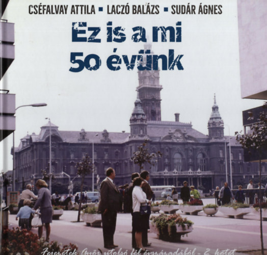 Cs�falvay Attila, Lacz� Bal�zs, Sud�r �gnes - Ez is a mi 50 �v�nk