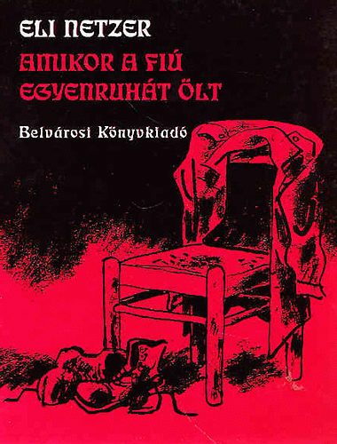 Eli Netzer - Amikor a fi� egyenruh�t �lt