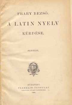 Frary Dezs - A latin nyelv krdse