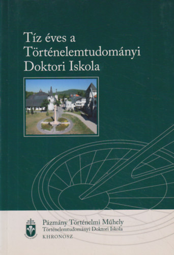 Frhlich Ida (szerk.) - Tz ves a Trtnelemtudomnyi Doktori Iskola