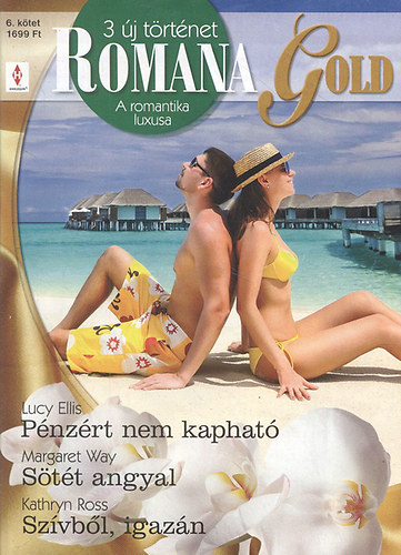 Lucy Ellis, Margaret Way, Kathryn Ross - Romana Gold 6. (Pénzért nem kapható + Sötét angyal + Szívből, igazán)- 3 mű egy kötetben