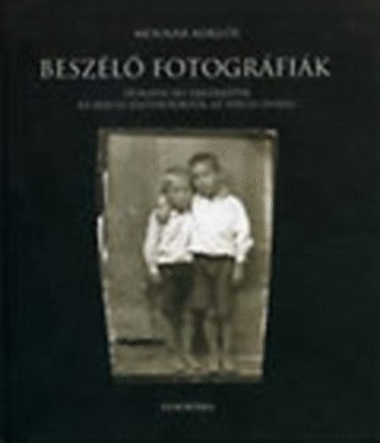 Molnár Miklós - Beszélő fotográfiák - Dunavecsei emlékképek az 1850-es esztendőktől az 1950-es évekig