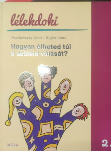 Pacskovszky Zsolt, Rigler Ilona - Hogyan lheted tl a szleid vlst?