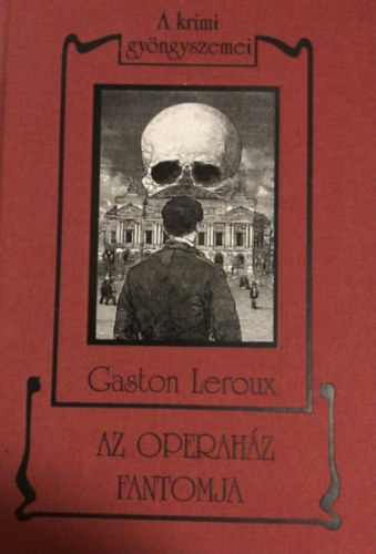 Gaston Leroux - Az operaház fantomja - A krimi gyöngyszemei