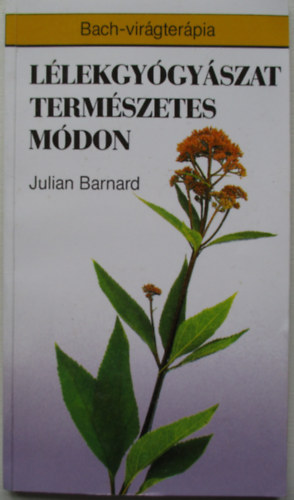 Julian Barnard - Lélekgyógyászat természetes módon (Bach-virágterápia)