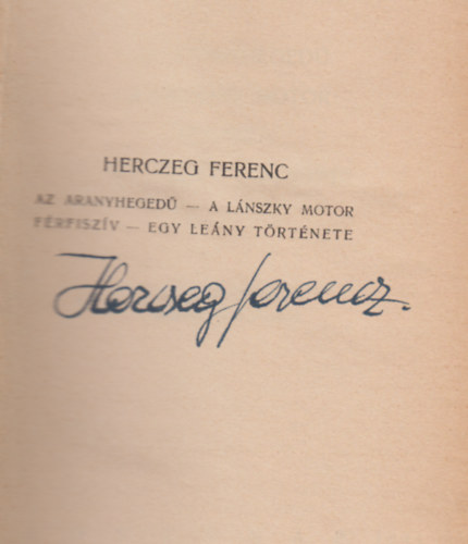 Herczeg Ferenc - Az aranyhegedű - A Lánszky motor - Férfiszív - Egy leány története