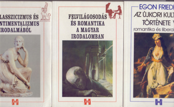 Burgyn Attila (szerk.) - Sk Eszter (szerk.) - Egon Friedell - A klasszicizmus s szentimentalizmus irodalmbl - Szveggyjtemny + Felvilgosods s romantika a magyar irodalomban - Szveggyjtemny + Az jkori kultra trtnete V. - Romantika s liberalizmus